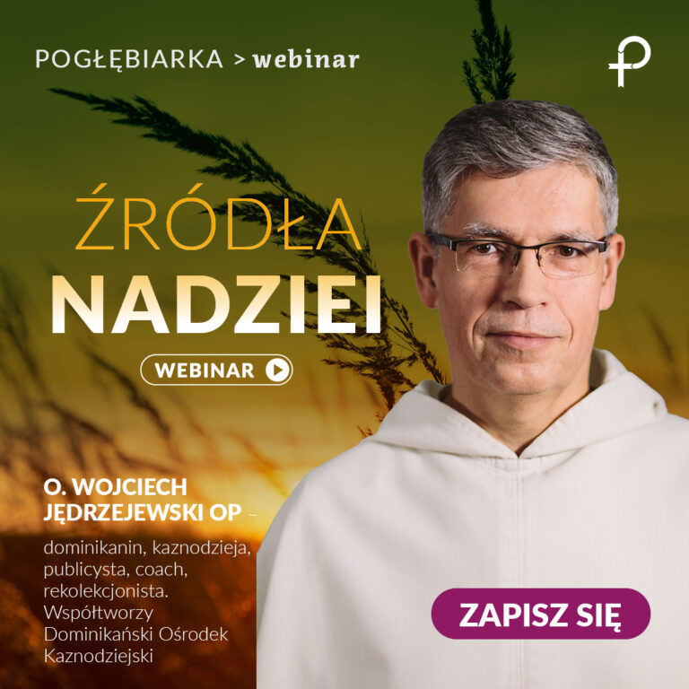 WEBINAR: Źródła Nadziei. Konferencja online + Q&A. Poprowadzi Wojciech Jędrzejewski, dominikanin.