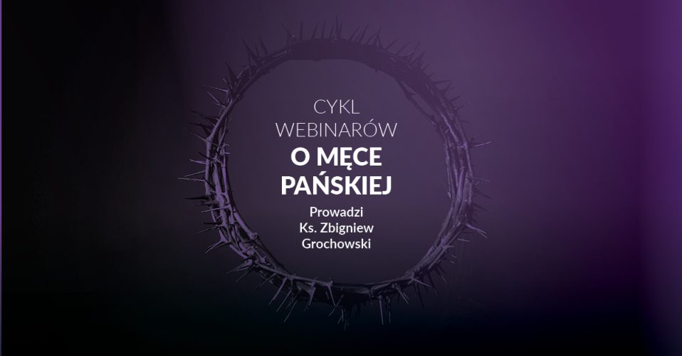 Webinar Cykl Webinarów O Męce Pańskiej Ks Zbigniew Grochowski Poglebiarka 8409