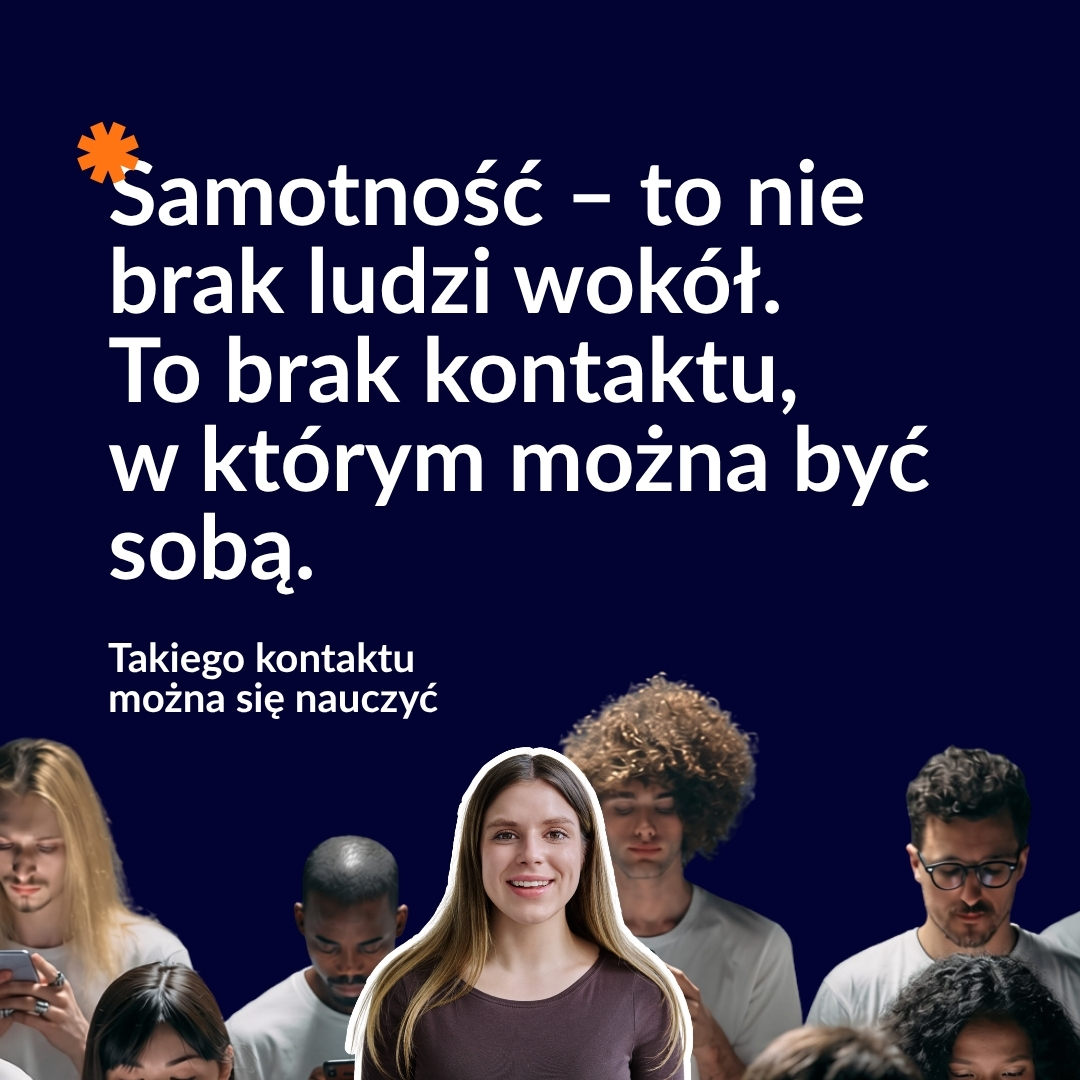 Samotność – to nie brak ludzi wokół. To brak kontaktu, w którym można być sobą. Takiego kontaktu można się nauczyć.
