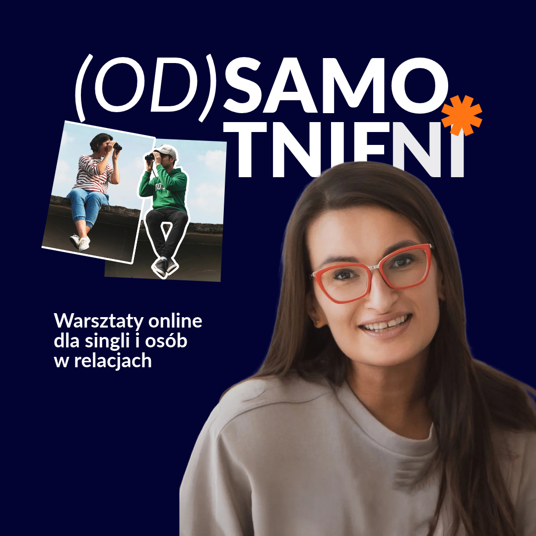 (Od)samotnieni – warsztaty online dla singli i osób w relacjach, prowadzi Alicja Owczarek